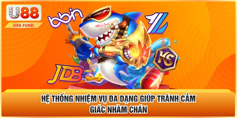 Hệ thống nhiệm vụ đa dạng giúp tránh cảm giác nhàm chán