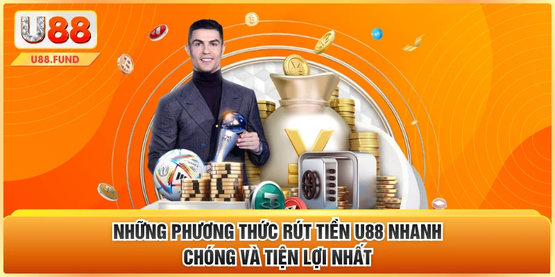 Những phương thức rút tiền U88 nhanh chóng và tiện lợi nhất