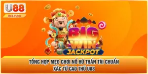 Tổng Hợp Mẹo Chơi Nổ Hũ Thần Tài Chuẩn Xác Từ Cao Thủ U88